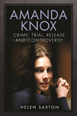 Amanda Knox: Crime, Trial, Release and Controversy AMANDA KNOX 