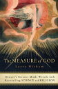 The Measure of God: History's Greatest Minds Wrestle with Reconciling Science and Religion MEASURE OF GOD 