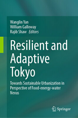 楽天楽天ブックスResilient and Adaptive Tokyo: Towards Sustainable Urbanization in Perspective of Food-Energy-Water N RESILIENT & ADAPTIVE TOKYO 202 [ Wanglin Yan ]