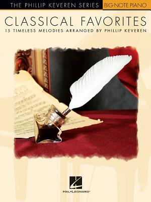Classical Favorites: Arr. Phillip Keveren the Phillip Keveren Series Big-Note Piano CLASSICAL FAVORITES Hal Leonard Corp