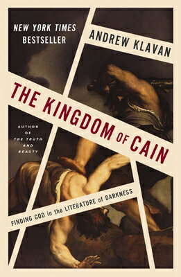 The Kingdom of Cain: Finding God in the Literature of Darkness KINGDOM OF CAIN [ Andrew Klavan ]