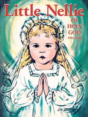 Little Nellie of Holy God: Illustrations by the Beloved Sister John Vianney LITTLE NELLIE OF HOLY GOD [ M. Dominic ]