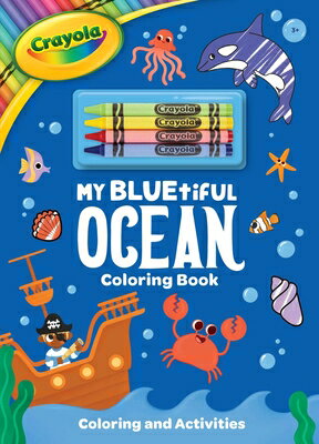 Crayola: My Bluetiful Ocean Coloring Book: Includes 4 Crayola Crayons (a Crayola Ocean Coloring Acti CRAYOLA MY BLUETIFUL OCEAN COL （Crayola/Buzzpop） 