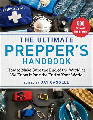 The Ultimate Prepper's Handbook: How to Make Sure the End of the World as We Know It Isn't the End o ULTIMATE PREPPERS HANDBK 