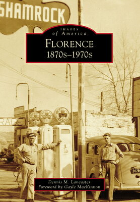Florence: 1870s-1970s FLORENCE （Images of America） [ Dennis Lancaster ]