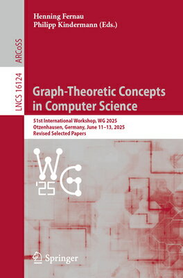 Graph-Theoretic Concepts in Computer Science: 51st International Workshop, Wg 2025, Otzenhausen, Ger GRAPH-THEORETIC CONCEPTS IN CO （Lecture Notes in Computer Science） [ Henning Fernau ]