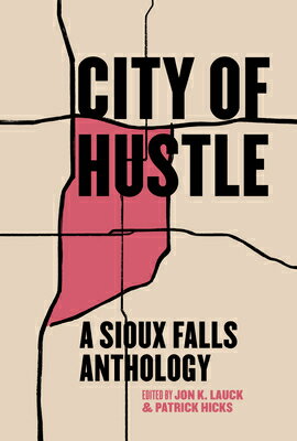 City of Hustle: A Sioux Falls Anthology CITY OF HUSTLE （Belt City Anthologies） [ Patrick Hicks ]