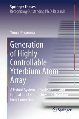 Generation of Highly Controllable Ytterbium Atom Array: A Hybrid System of Nuclear Spin and Optical GENERATION OF HIGHLY CONTROLLA （Springer Theses） [ Yuma Nakamura ]