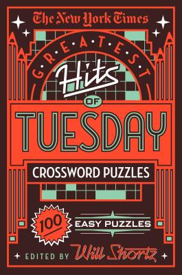 The New York Times Greatest Hits of Tuesday Crossword Puzzles: 100 Easy Puzzles NYT GREATEST HITS OF TUESDAY C New York Times