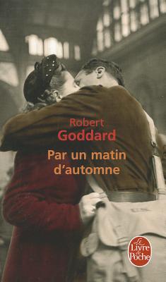 Par Un Matin d'Automne FRE-PAR UN MATIN DAUTOMNE （Le Livre de Poche） [ Robert Goddard ]