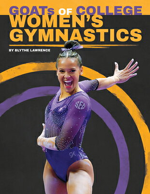Goats of College Women's Gymnastics GOATS OF COL WOMENS GYMNASTICS （College Goats: The Greatest of All Time） [ Blythe Lawrence ]