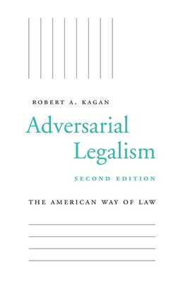 Adversarial Legalism: The American Way of Law, Second Edition ADVERSARIAL LEGALISM 2/E [ Robert A. Kagan ]
