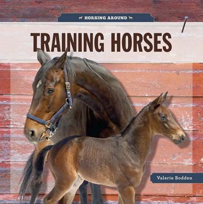 Training Horses HORSING AROUND TRAINING HORSES （Horsing Around） [ Valerie Bodden ]