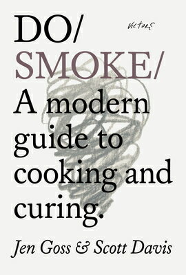 Do Smoke: A Modern Guide to Cooking and Curing DO SMOKE （Do Books） 