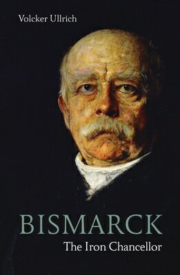 Bismarck: The Iron Chancellor BISMARCK Life &Times [ Volker Ullrich ]