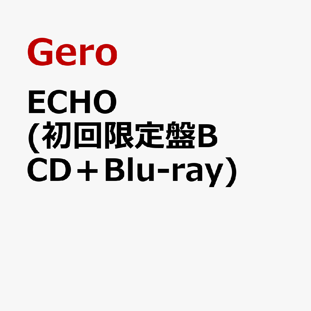 ECHO (初回限定盤B CD＋Blu-ray) [ Gero ]