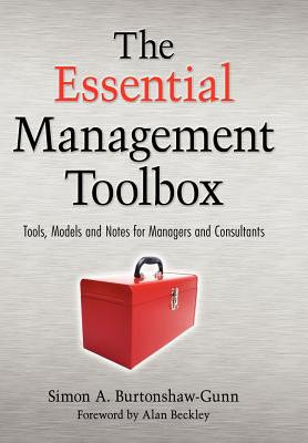 The Essential Management Toolbox: Tools, Models and Notes for Managers and Consultants ESSENTIAL MGMT TOOLBOX [ Simon Burtonshaw-Gunn ]