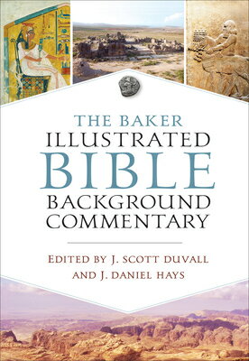 The Baker Illustrated Bible Background Commentary BAKER ILLUS BIBLE BACKGROUND C J. Scott Duvall