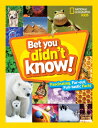 Bet You Didn 039 t Know: Fascinating, Far-Out, Fun-Tastic Facts BET YOU DIDNT KNOW （Bet You Didn 039 t Know） National Geographic Kids