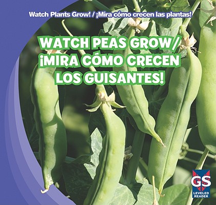 Watch Peas Grow!/Mira Como Crecen Los Guisantes! WATCH PEAS GROW/MIRA COMO CREC （Watch Plants Grow!/Mira Como Crecen Las Plantas!） 