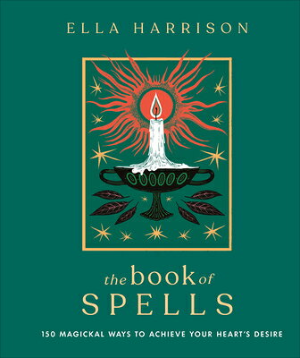 The Book of Spells: 150 Magickal Ways to Achieve Your Heart's Desire BK OF SPELLS [ Ella Harrison ]