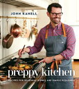 Preppy Kitchen: Recipes for Seasonal Dishes and Simple Pleasures (a Cookbook) PREPPY KITCHEN [ John Kanell ]