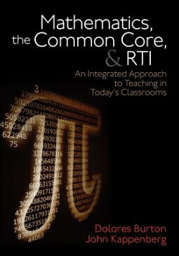 Mathematics, the Common Core, and RTI: An Integrated Approach to Teaching in Today's Classrooms MATHEMATICS THE COMMON CORE & [ Dolores T. Burton ]