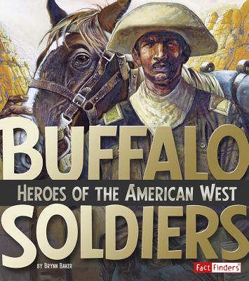 Buffalo Soldiers: Heroes of the American West BUFFALO SOLDIERS （Military Heroes） [ Brynn Baker ]