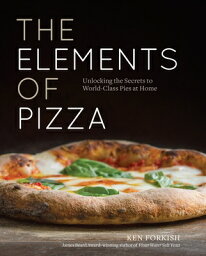 The Elements of Pizza: Unlocking the Secrets to World-Class Pies at Home [A Cookbook] ELEMENTS OF PIZZA [ Ken Forkish ]