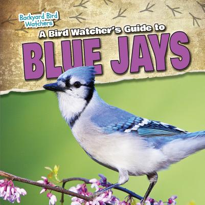 A Bird Watcher's Guide to Blue Jays BIRD WATCHERS GT BLUE JAYS （Backyard Bird Watchers） [ Katherine Ponka ]