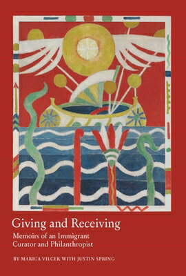 Giving and Receiving: Memoirs of an Immigrant Curator and Philanthropist GIVING & RECEIVING [ Marica Vilcek ]