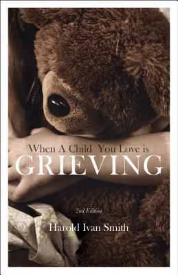 When a Child You Love Is Grieving WHEN A CHILD YOU LOVE IS GR-2E 