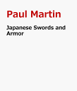 Japanese Swords and Armor Masterpieces from Thirty of Japan's Most Famous Samura...