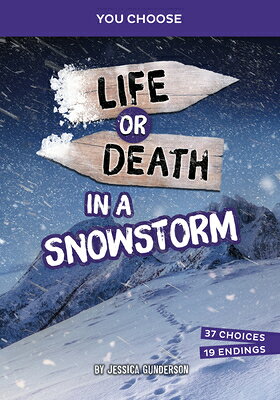 Life or Death in a Snowstorm: An Interactive Survival Adventure LIFE OR DEATH IN A SNOWSTORM （You Choose: Lost!） [ Jessica Gunderson ]
