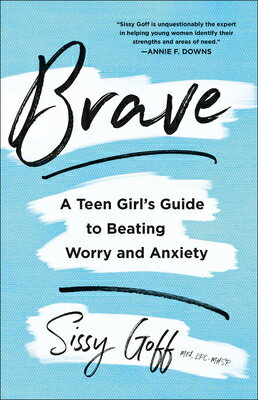 Brave: A Teen Girl's Guide to Beating Worry and Anxiety BRAVE [ Sissy Goff, Lpc-Mhsp ]