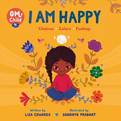 Om Child: I Am Happy: Chakras, Colors, and Feelings OM CHILD I AM HAPPY （Om Child） [ Lisa Edwards ]