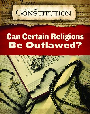 Can Certain Religions Be Outlawed? CAN CERTAIN RELIGIONS BE OUTLA （Ask the Constitution） 