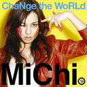 ChaNge the WoRLd [ MiChi ]