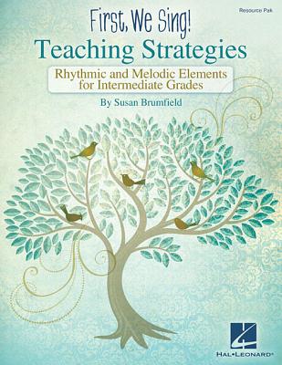 First We Sing! Susan Brumfield Teaching Strategies Revised Edition Rhythmic and Melodic Elements for