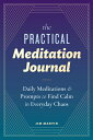 The Practical Meditation Journal: Daily Meditations and Prompts to Find Calm in ...