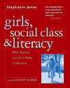 Girls, Social Class, and Literacy: What Teachers Can Do to Make a Difference GIRLS SOCIAL CLASS LITERACY Stephanie R. Jones