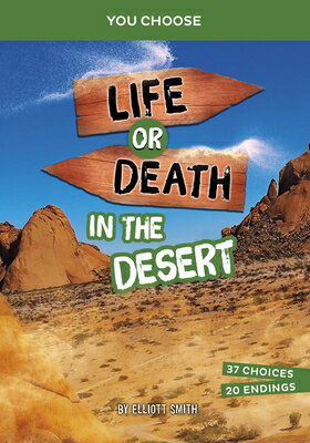 Life or Death in the Desert: An Interactive Survival Adventure LIFE OR DEATH IN THE DESERT （You Choose: Lost!） [ Elliott Smith ]