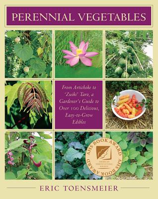 Perennial Vegetables: From Artichokes to Zuiki Taro, a Gardener's Guide to Over 100 Delicious and Ea