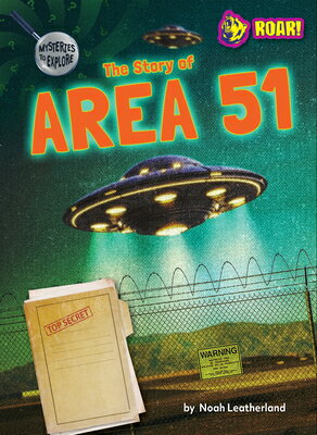 The Story of Area 51 STORY OF AREA 51 （Mysteries to Explore） [ Noah Leatherland ]