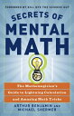 Secrets of Mental Math: The Mathemagician 039 s Guide to Lightning Calculation and Amazing Math Tricks SECRETS OF MENTAL MATH Arthur Benjamin