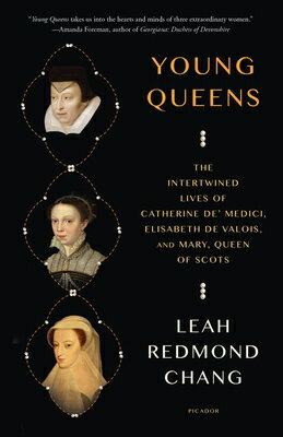 Young Queens: The Intertwined Lives of Catherine De' Medici, Elisabeth de Valois, and Mary, Queen of YOUNG QUEENS [ Leah Redmond Chang ]