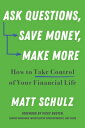 Ask Questions, Save Money, Make More: How to Take Control of Your Financial Life QUES MONEY MORE [ Matt Schulz ]