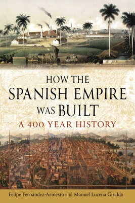 How the Spanish Empire Was Built: A 400 Year History HOW THE SPANISH EMPIRE WAS BUI [ Felipe Fernndez-Armesto ]