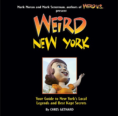 Weird New York: Your Guide to New York's Local Legends and Best Kept Secrets Volume 16 WEIRD NEW YORK （Weird） [ Mark Moran ]
