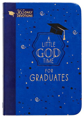 A Little God Time for Graduates (Gift Edition): 365 Daily Devotions LITTLE GOD TIME FOR GRADUATES （Little God Time） 